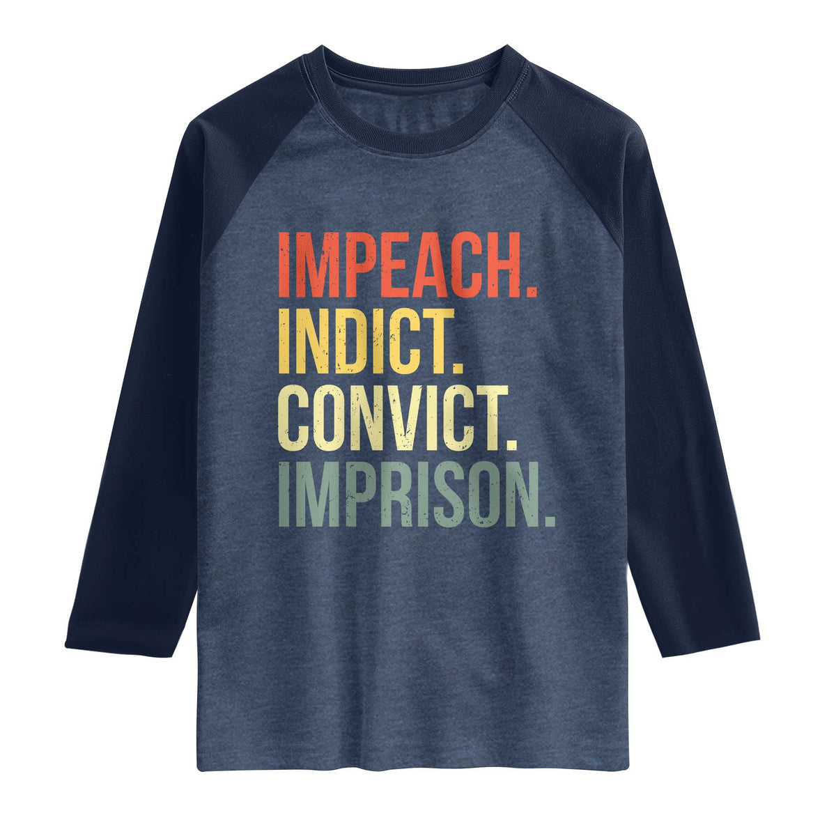 Impeach Indict Convict Imprison Raglan Shirt Subtle FDT