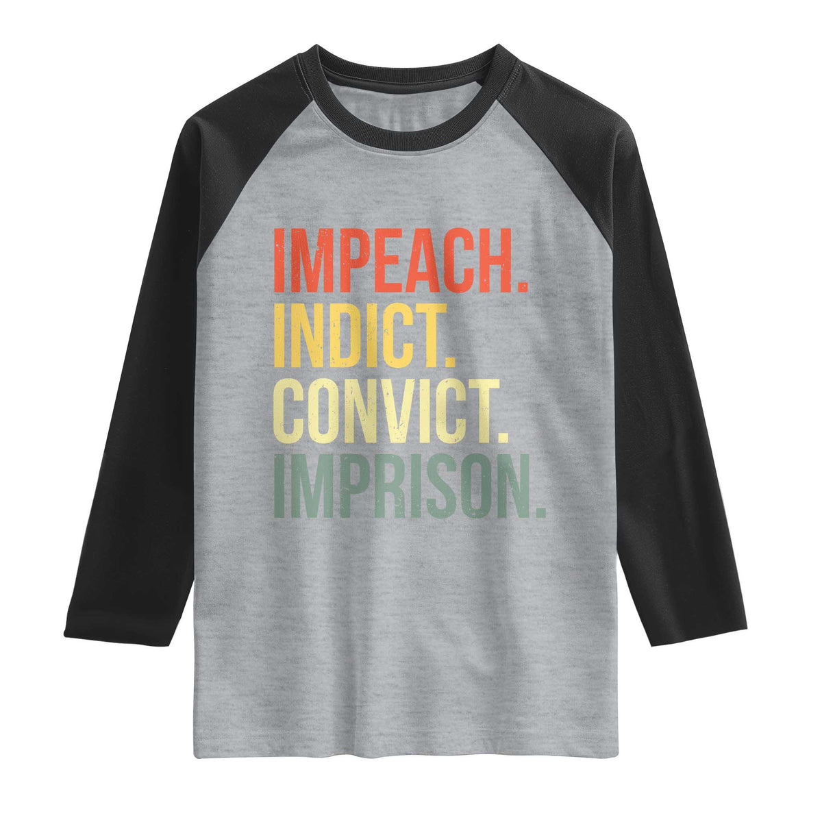 Impeach Indict Convict Imprison Raglan Shirt Subtle FDT