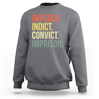 Impeach Indict Convict Imprison Sweatshirt Subtle FDT