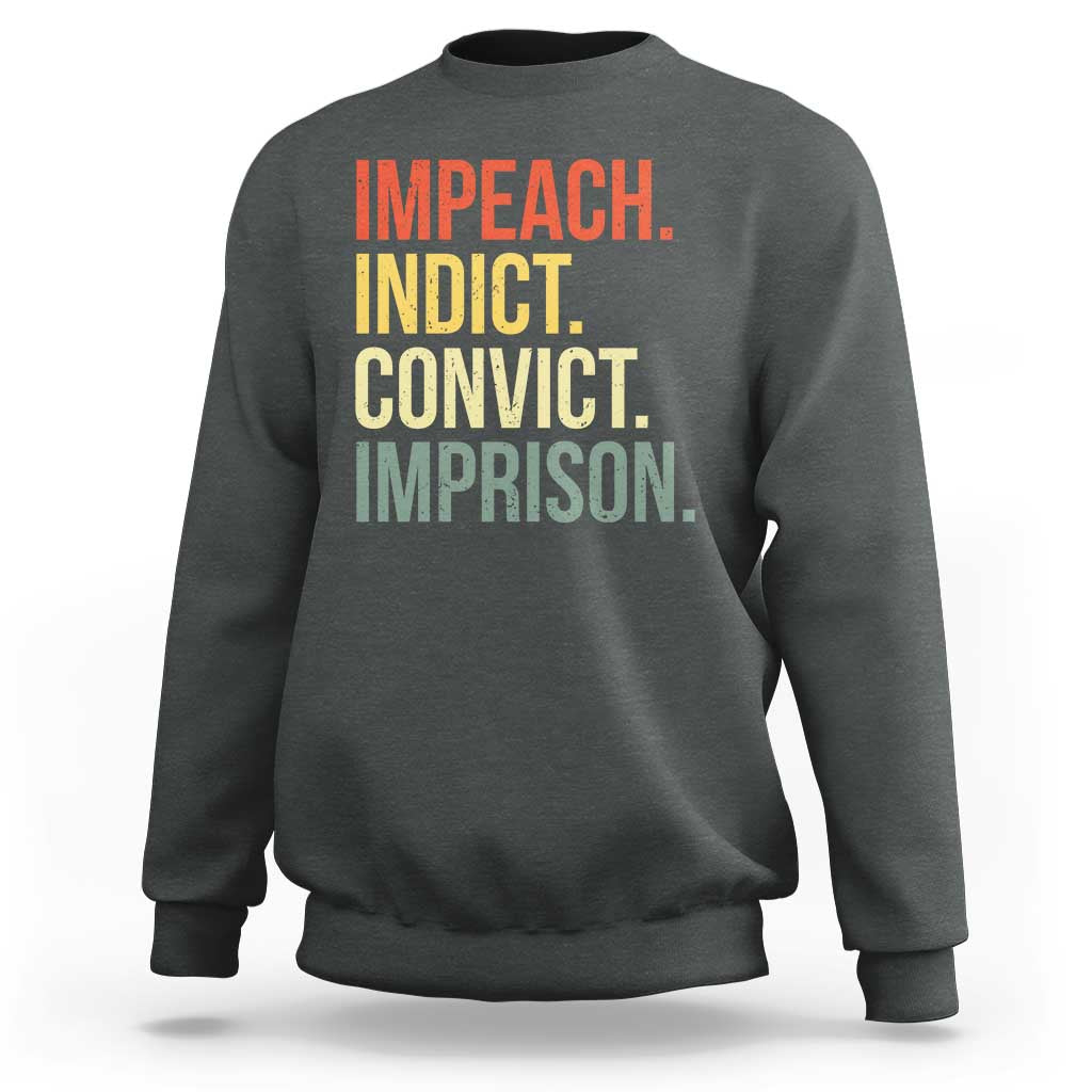 Impeach Indict Convict Imprison Sweatshirt Subtle FDT