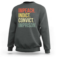Impeach Indict Convict Imprison Sweatshirt Subtle FDT