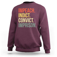 Impeach Indict Convict Imprison Sweatshirt Subtle FDT