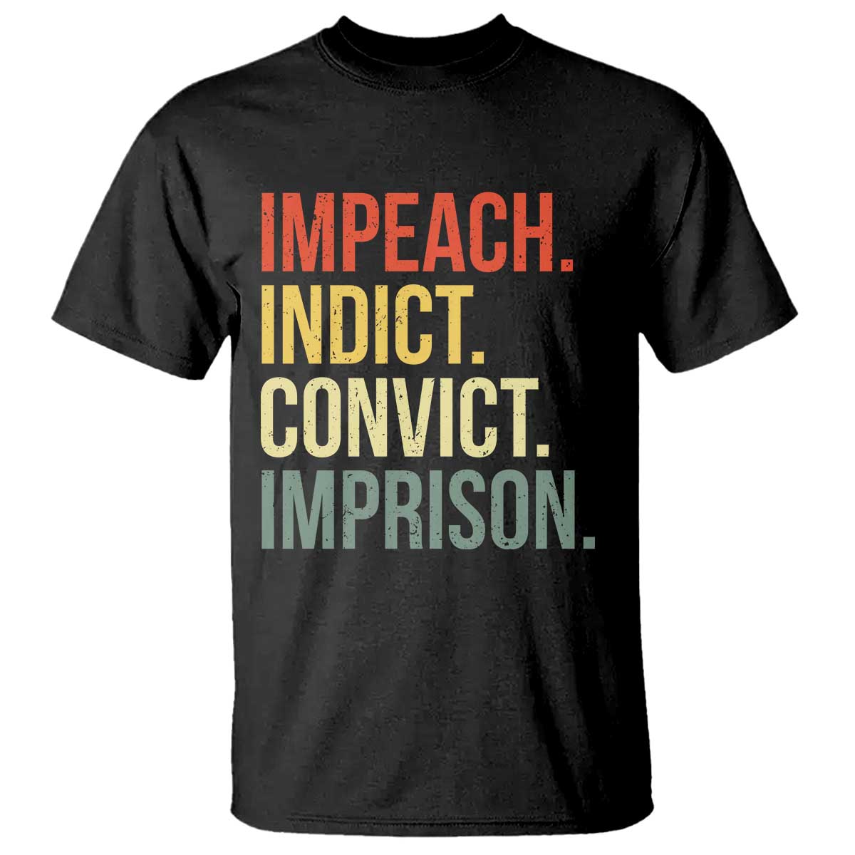 Impeach Indict Convict Imprison T Shirt Subtle FDT