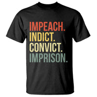 Impeach Indict Convict Imprison T Shirt Subtle FDT