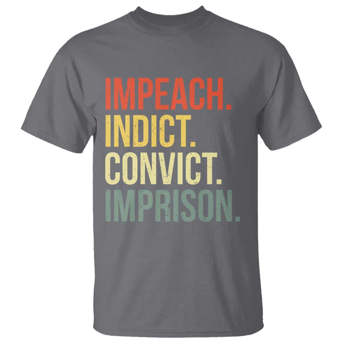 Impeach Indict Convict Imprison T Shirt Subtle FDT