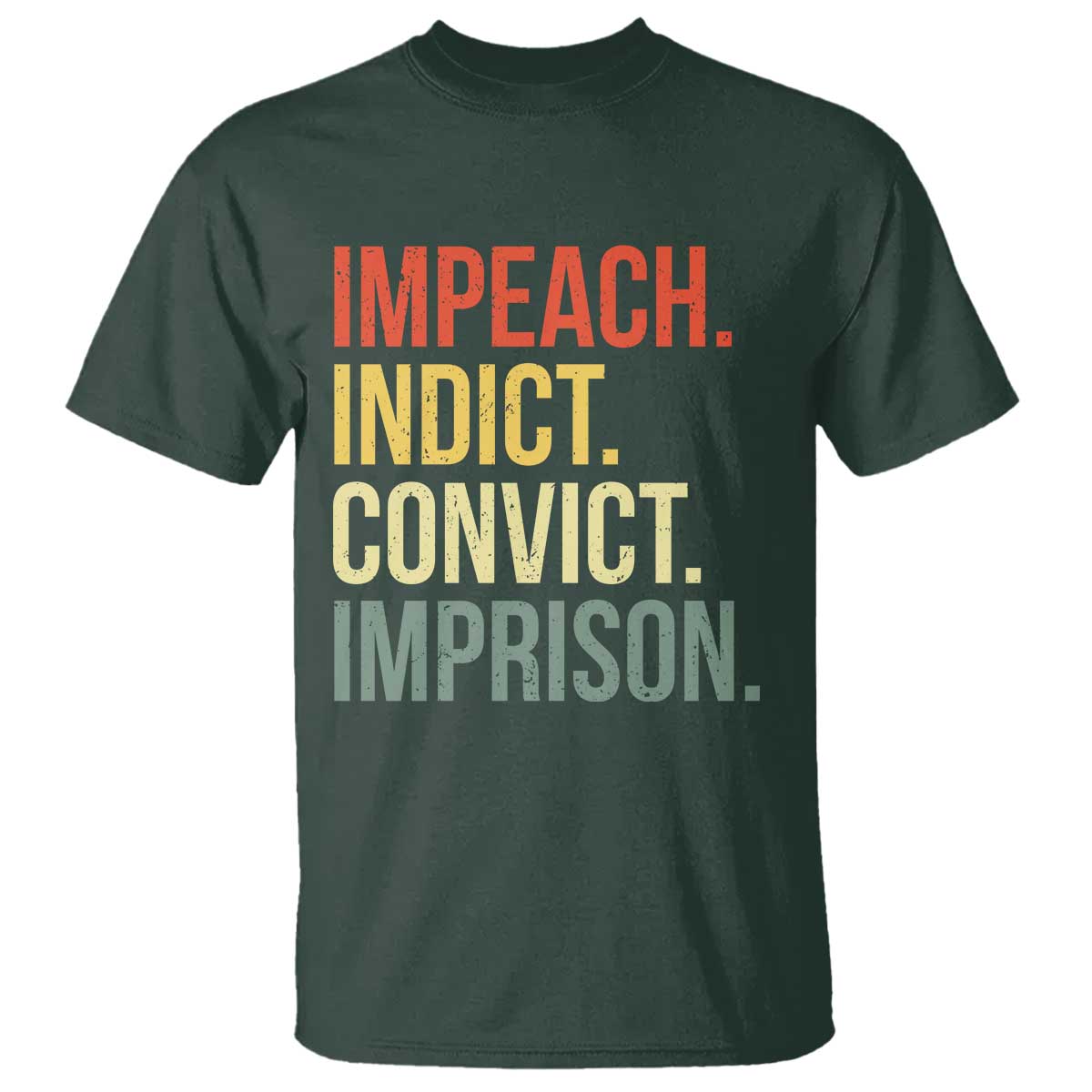 Impeach Indict Convict Imprison T Shirt Subtle FDT