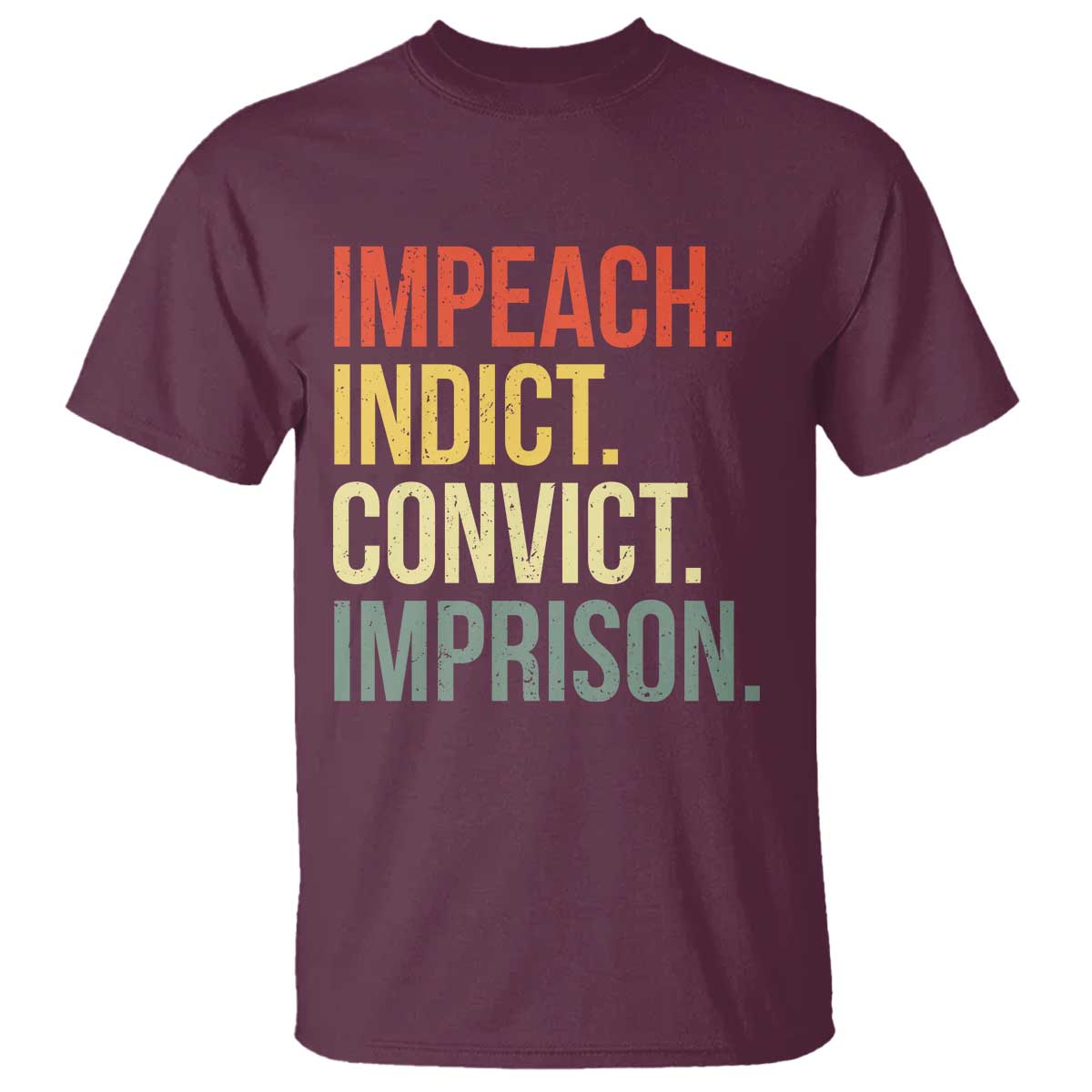 Impeach Indict Convict Imprison T Shirt Subtle FDT