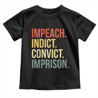 Impeach Indict Convict Imprison Toddler T Shirt Subtle FDT