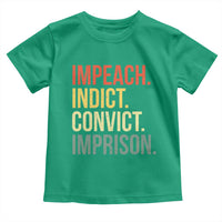 Impeach Indict Convict Imprison Toddler T Shirt Subtle FDT