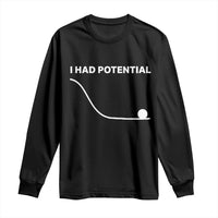 I Had Potential Long Sleeve Shirt Funny Sci Fi