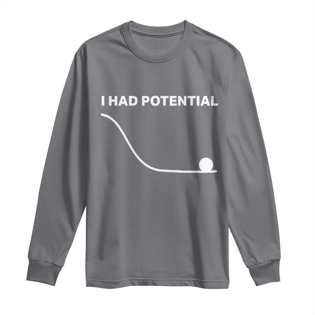I Had Potential Long Sleeve Shirt Funny Sci Fi