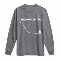 I Had Potential Long Sleeve Shirt Funny Sci Fi
