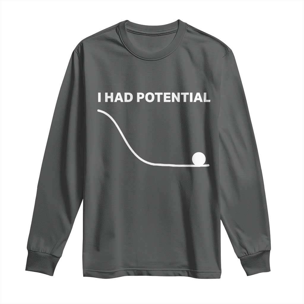 I Had Potential Long Sleeve Shirt Funny Sci Fi