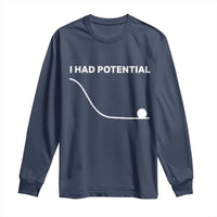 I Had Potential Long Sleeve Shirt Funny Sci Fi