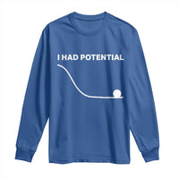 I Had Potential Long Sleeve Shirt Funny Sci Fi