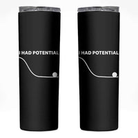 I Had Potential Skinny Tumbler Funny Sci Fi