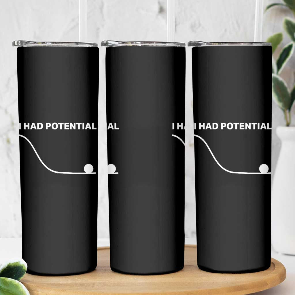 I Had Potential Skinny Tumbler Funny Sci Fi