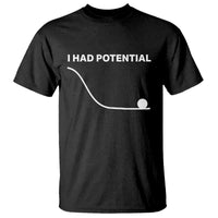 I Had Potential T Shirt Funny Sci Fi