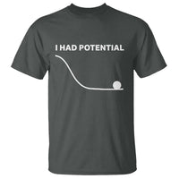 I Had Potential T Shirt Funny Sci Fi