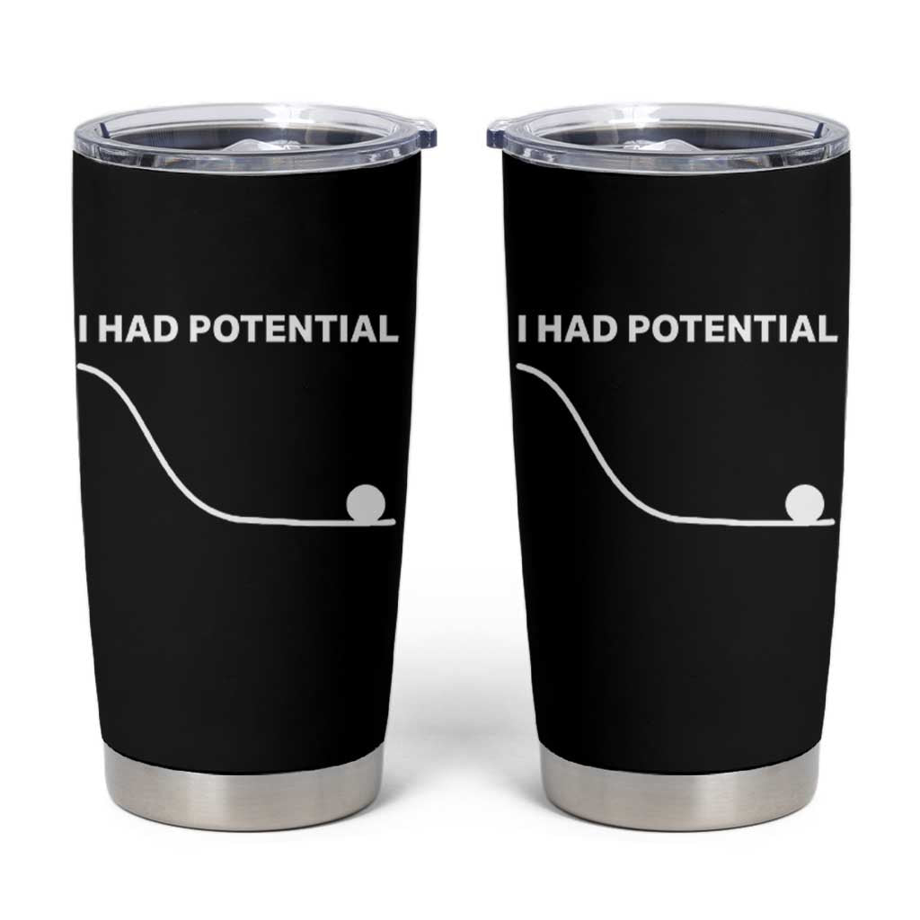 I Had Potential Tumbler Cup Funny Sci Fi