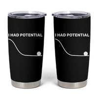 I Had Potential Tumbler Cup Funny Sci Fi