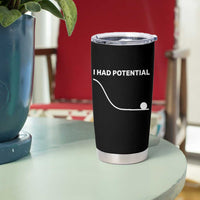 I Had Potential Tumbler Cup Funny Sci Fi