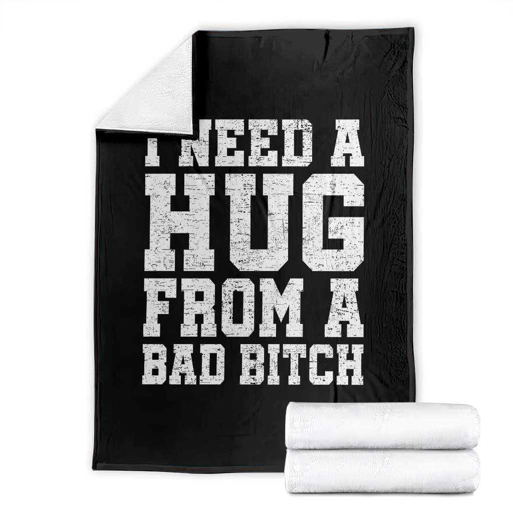I Need A Hug From A Bad Btch Throw Blanket Funny Saying Quote