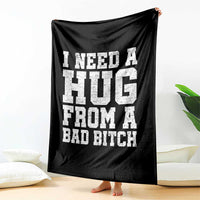 I Need A Hug From A Bad Btch Throw Blanket Funny Saying Quote