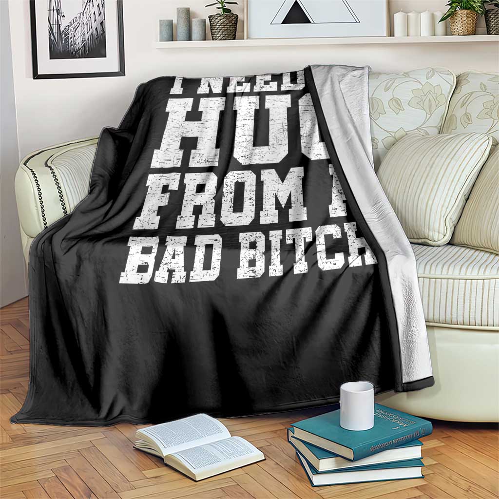 I Need A Hug From A Bad Btch Throw Blanket Funny Saying Quote