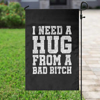 I Need A Hug From A Bad Btch Garden Flag Funny Saying Quote