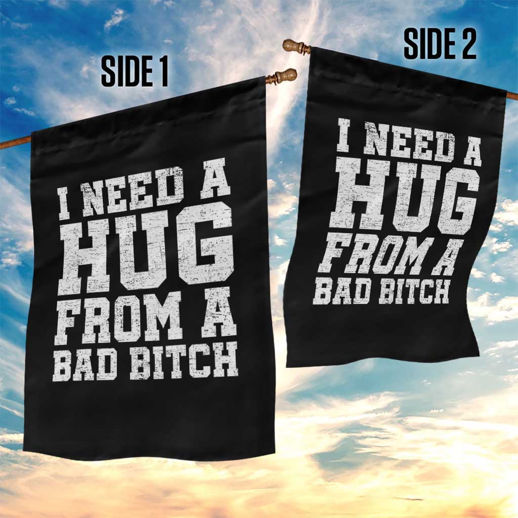 I Need A Hug From A Bad Btch Garden Flag Funny Saying Quote