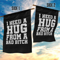 I Need A Hug From A Bad Btch Garden Flag Funny Saying Quote