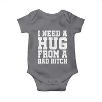 I Need A Hug From A Bad B*tch Baby Onesie Funny Saying Quote