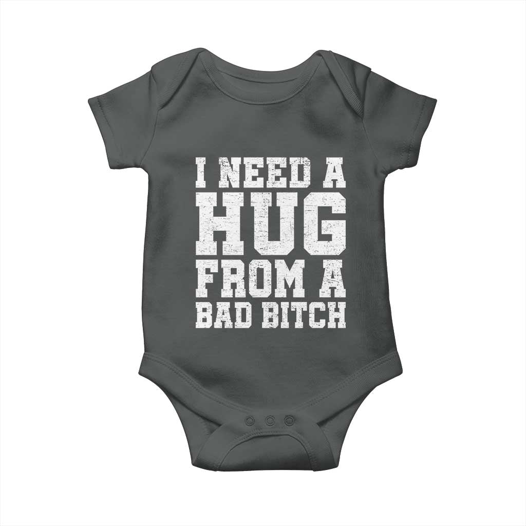 I Need A Hug From A Bad B*tch Baby Onesie Funny Saying Quote