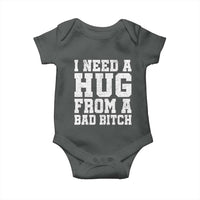 I Need A Hug From A Bad B*tch Baby Onesie Funny Saying Quote