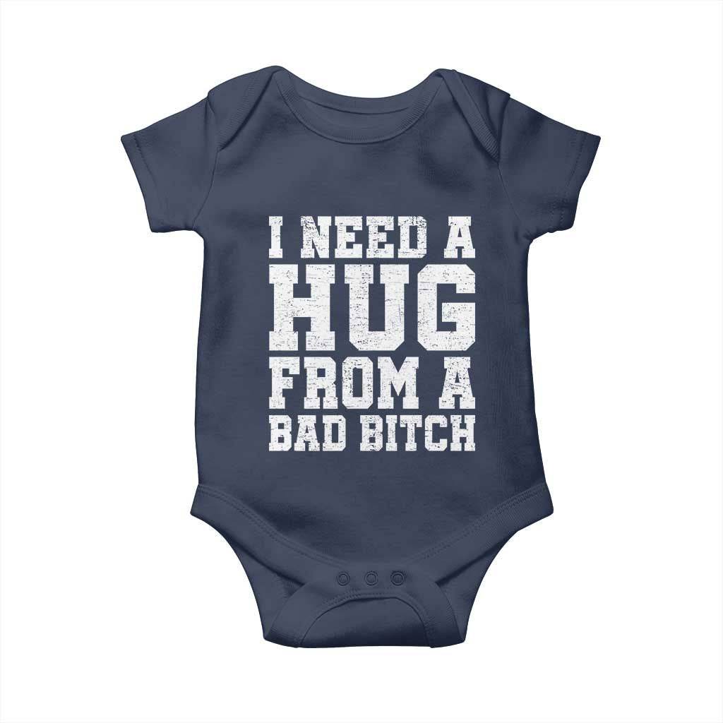 I Need A Hug From A Bad B*tch Baby Onesie Funny Saying Quote