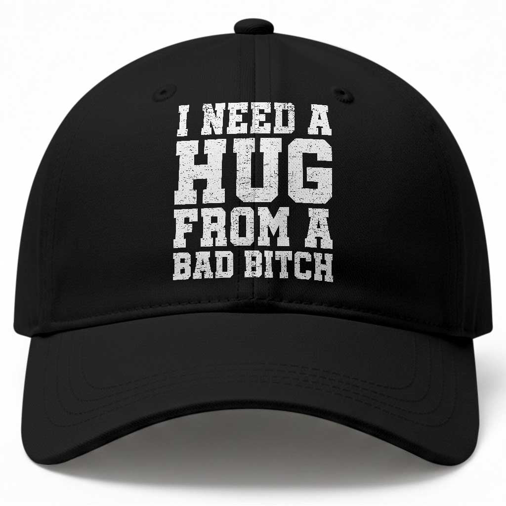I Need A Hug From A Bad Btch Baseball Cap Funny Saying Quote