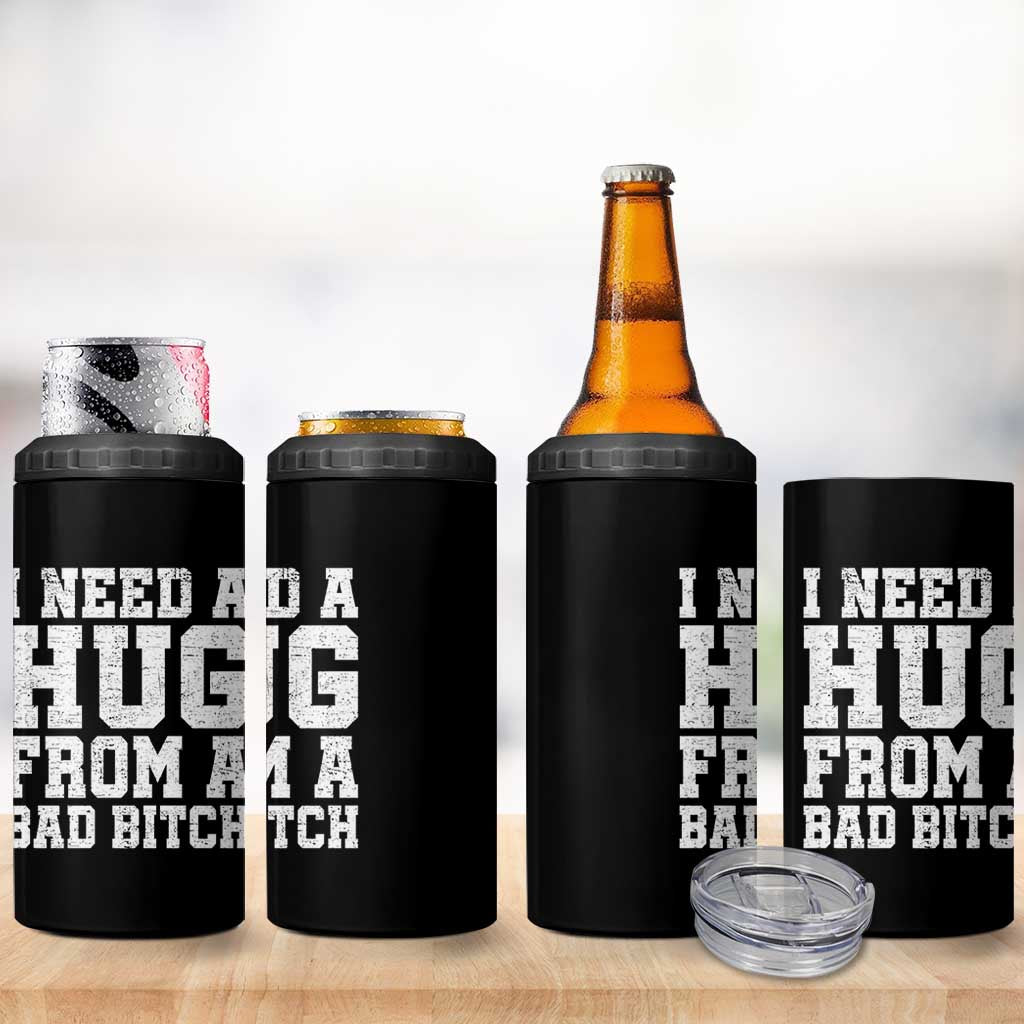 I Need A Hug From A Bad Btch 4 in 1 Can Cooler Tumbler Funny Saying Quote