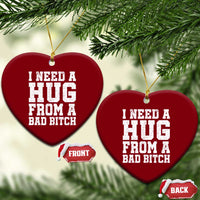 I Need A Hug From A Bad Btch Ceramic Ornament Funny Saying Quote
