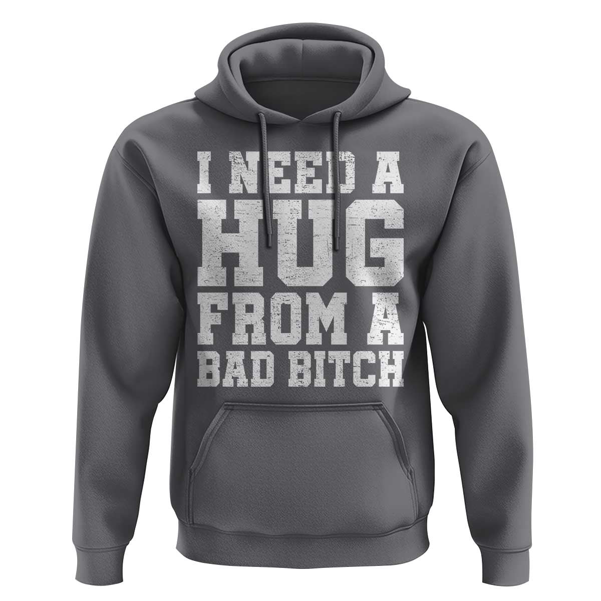 I Need A Hug From A Bad B*tch Hoodie Funny Saying Quote