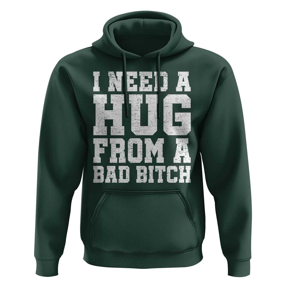 I Need A Hug From A Bad B*tch Hoodie Funny Saying Quote