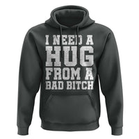 I Need A Hug From A Bad B*tch Hoodie Funny Saying Quote
