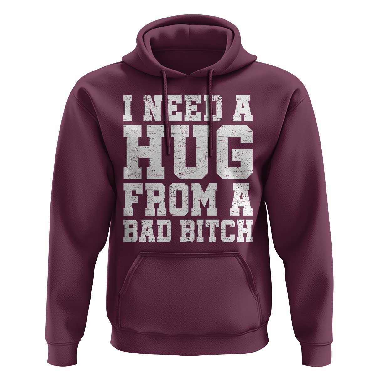 I Need A Hug From A Bad B*tch Hoodie Funny Saying Quote