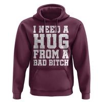 I Need A Hug From A Bad B*tch Hoodie Funny Saying Quote