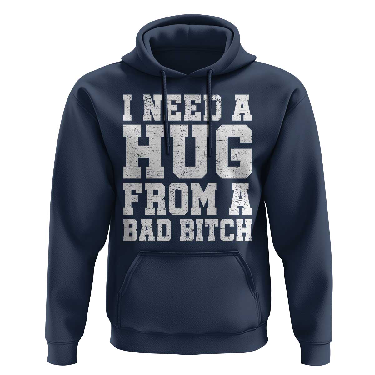 I Need A Hug From A Bad B*tch Hoodie Funny Saying Quote