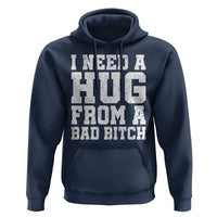 I Need A Hug From A Bad B*tch Hoodie Funny Saying Quote