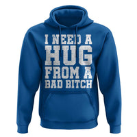I Need A Hug From A Bad B*tch Hoodie Funny Saying Quote