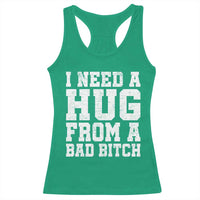 I Need A Hug From A Bad B*tch Racerback Tank Top Funny Saying Quote