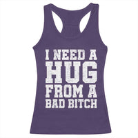 I Need A Hug From A Bad B*tch Racerback Tank Top Funny Saying Quote