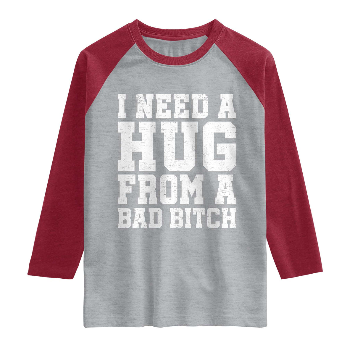 I Need A Hug From A Bad Btch Raglan Shirt Funny Saying Quote